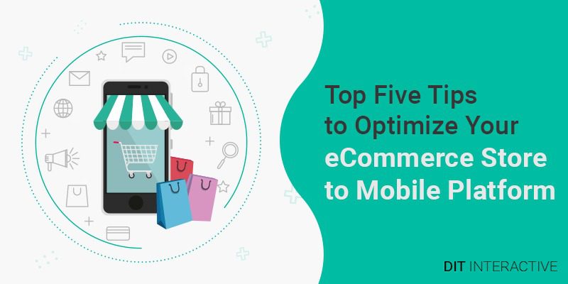 Top Five Tips to Optimize Your Ecommerce Store to Mobile Platform