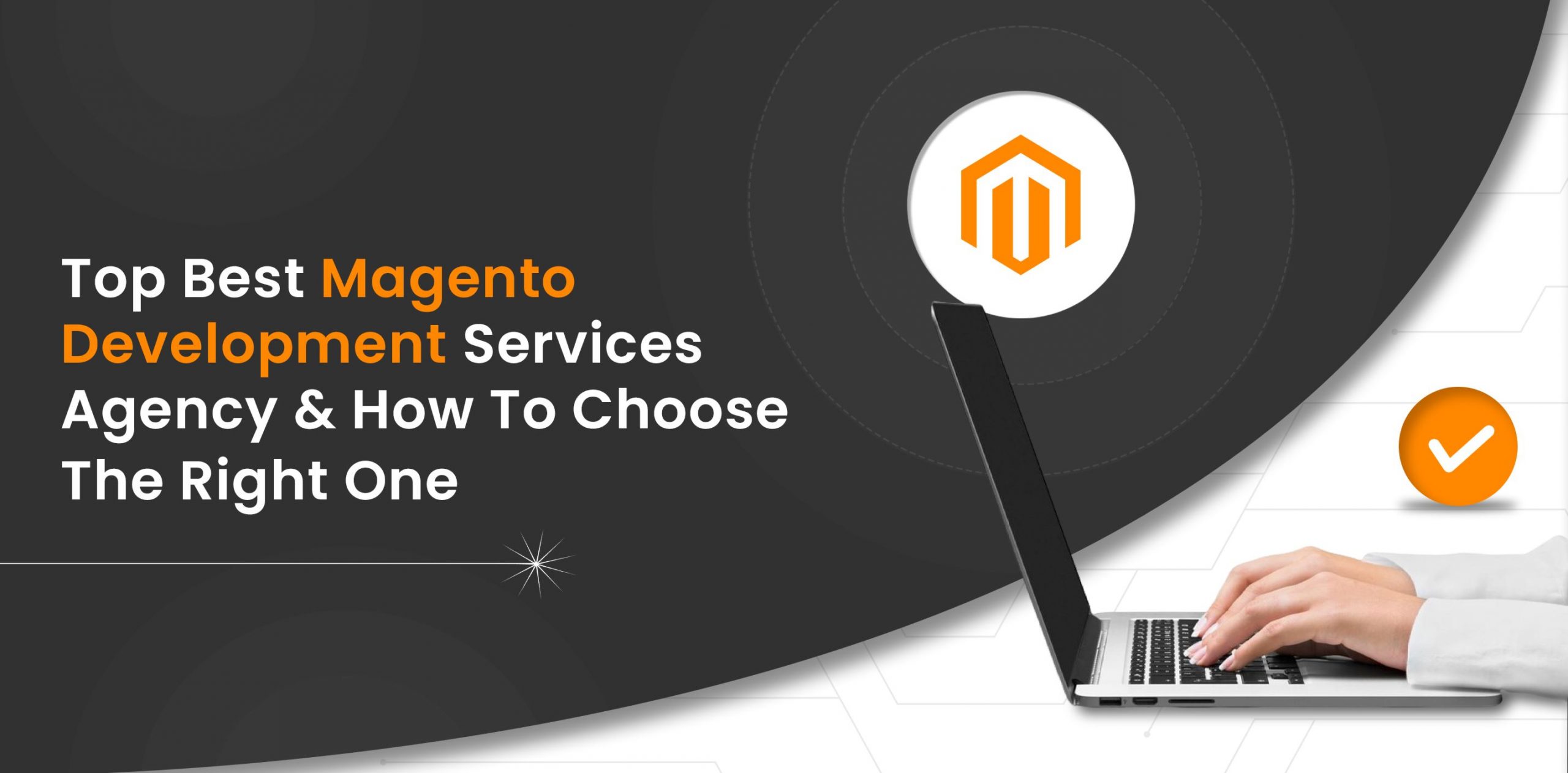 Top Best Magento Development Services Agency & How to Choose The Right One