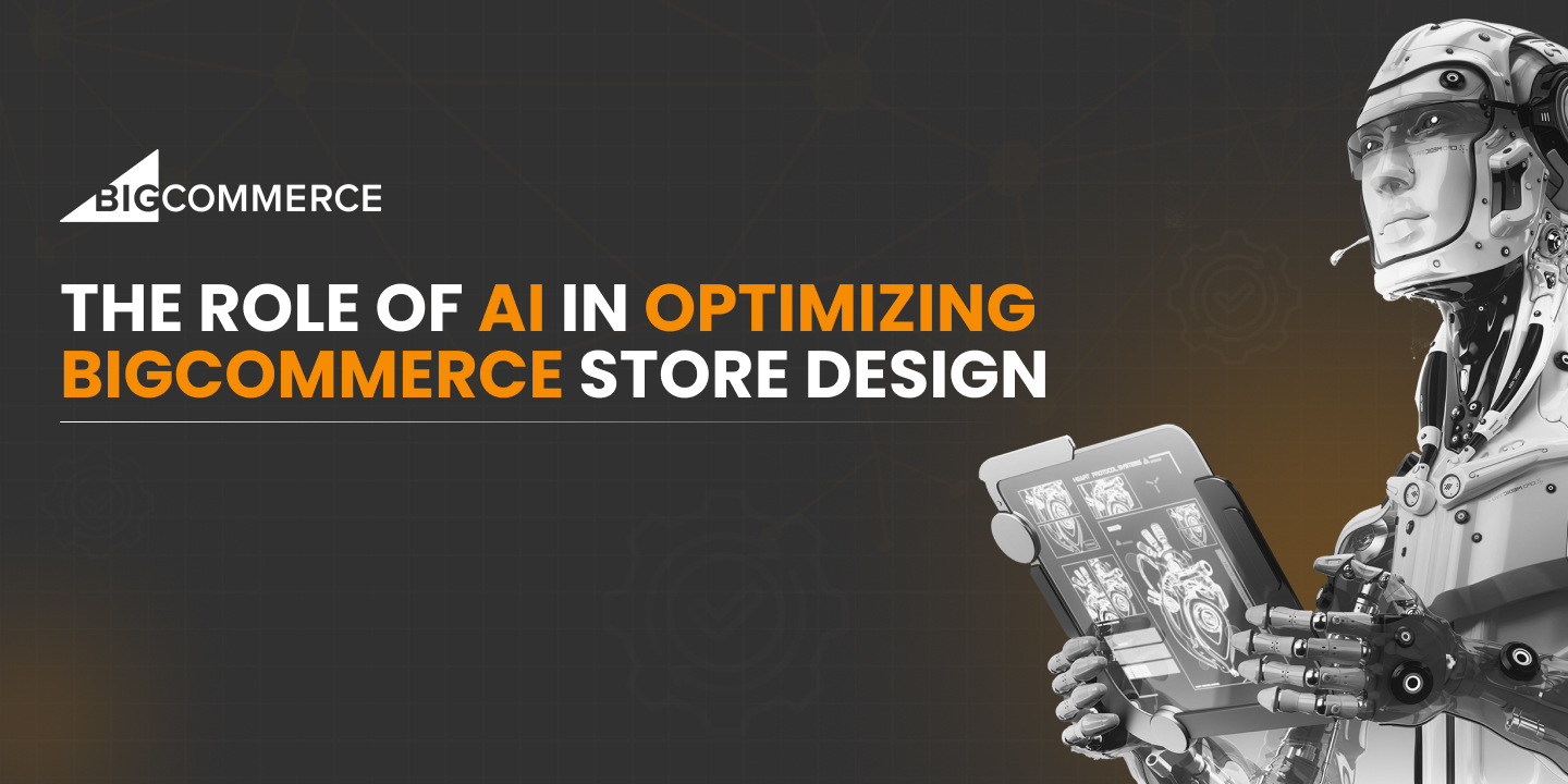 The Role of AI in Optimizing BigCommerce Store Design