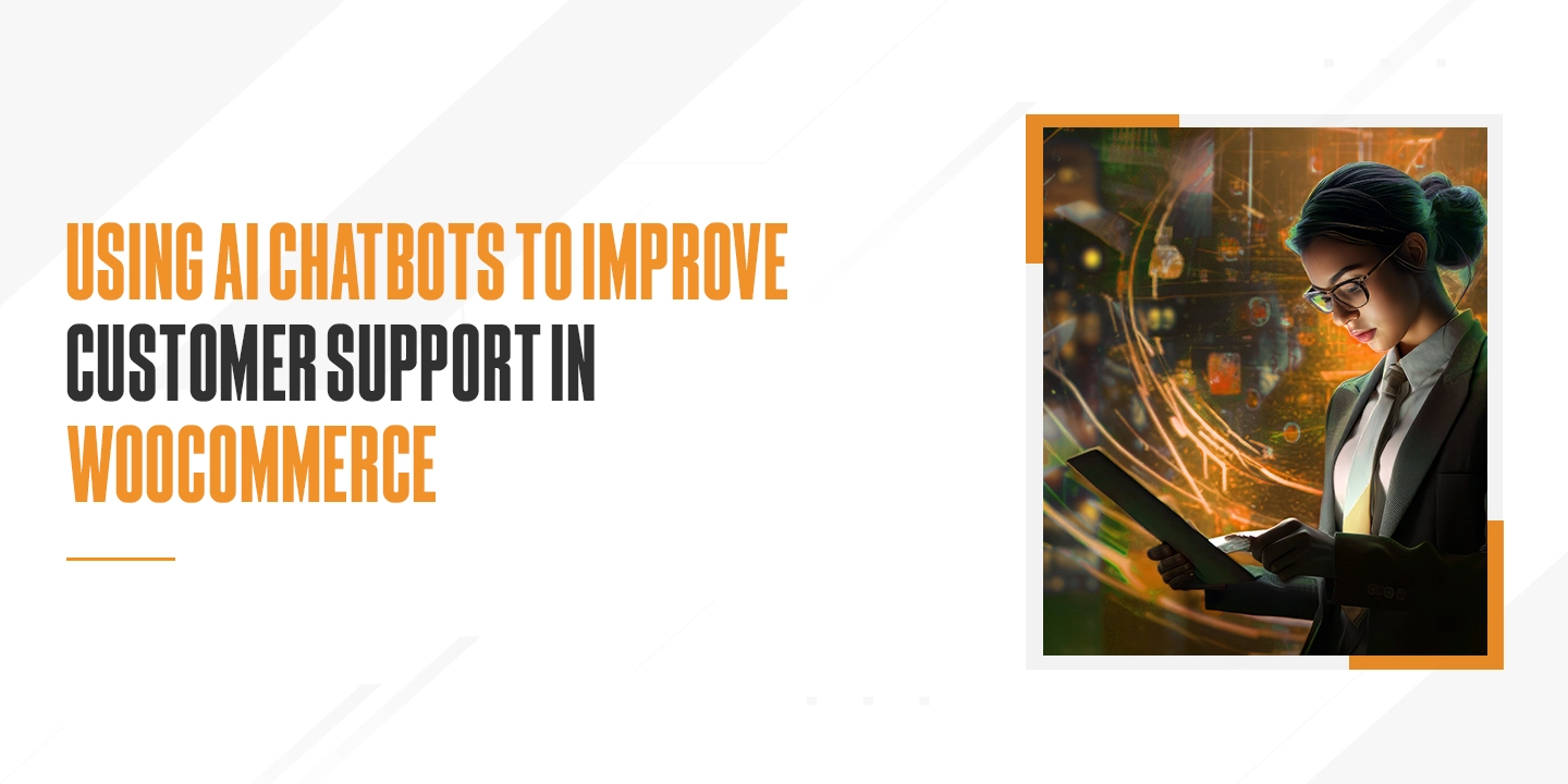 Using AI Chatbots to Improve Customer Support in WooCommerce