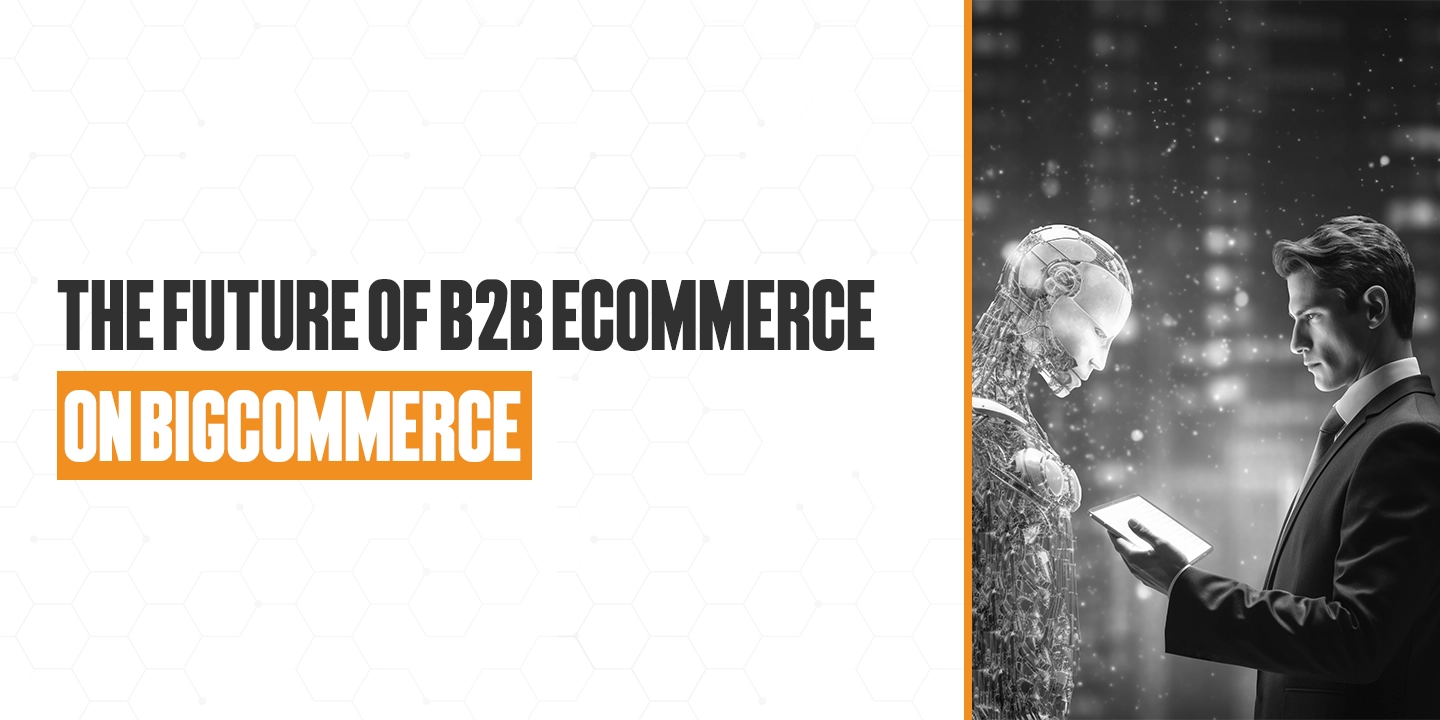 The Future of B2B Ecommerce on BigCommerce